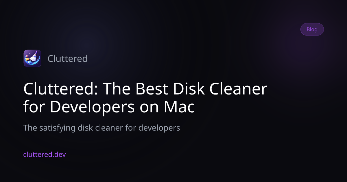 Cluttered: The Best Disk Cleaner for Developers on Mac | Cluttered
