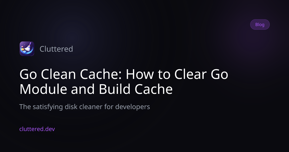 Go Clean Cache: How to Clear Go Module and Build Cache | Cluttered