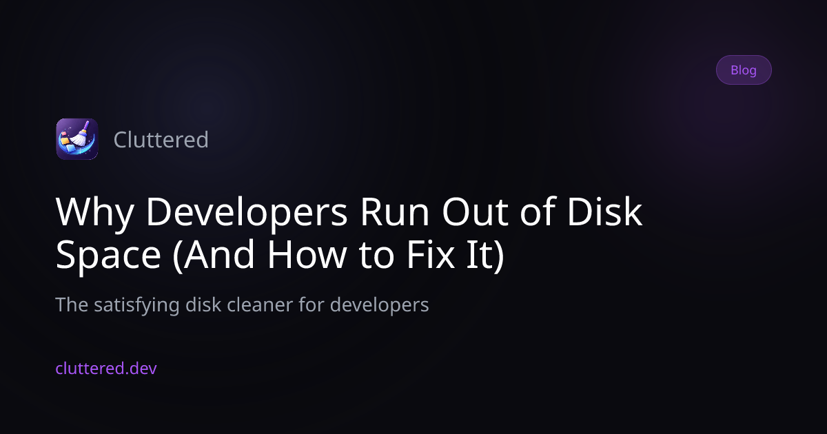 Why Developers Run Out of Disk Space (And How to Fix It) | Cluttered